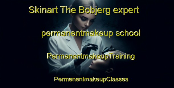 Skinart The Bobjerg expert permanentmakeup school | #PermanentmakeupTraining #PermanentmakeupClasses #SkinartTraining-Denmark