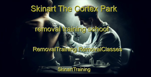 Skinart The Cortex Park removal training school | #RemovalTraining #RemovalClasses #SkinartTraining-Denmark