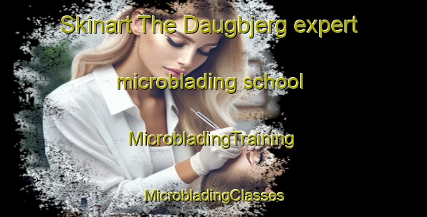 Skinart The Daugbjerg expert microblading school | #MicrobladingTraining #MicrobladingClasses #SkinartTraining-Denmark