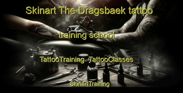 Skinart The Dragsbaek tattoo training school | TattooTraining | TattooClasses | SkinartTraining-Denmark