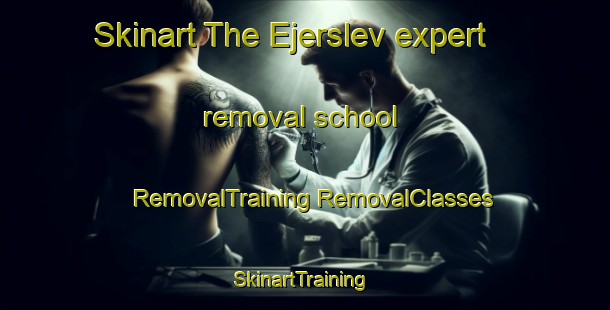 Skinart The Ejerslev expert removal school | #RemovalTraining #RemovalClasses #SkinartTraining-Denmark