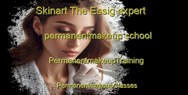 Skinart The Essig expert permanentmakeup school | PermanentmakeupTraining | PermanentmakeupClasses | SkinartTraining-Denmark