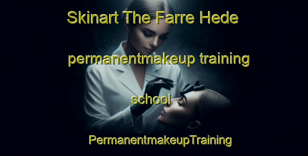 Skinart The Farre Hede permanentmakeup training school | #PermanentmakeupTraining #PermanentmakeupClasses #SkinartTraining-Denmark