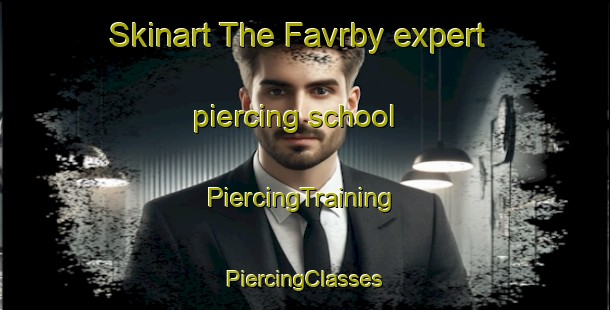 Skinart The Favrby expert piercing school | #PiercingTraining #PiercingClasses #SkinartTraining-Denmark