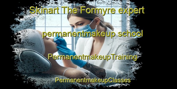 Skinart The Formyre expert permanentmakeup school | #PermanentmakeupTraining #PermanentmakeupClasses #SkinartTraining-Denmark