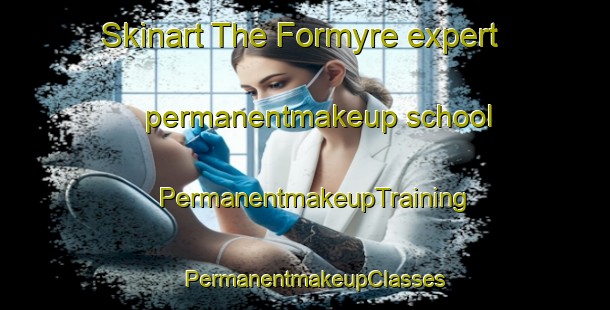 Skinart The Formyre expert permanentmakeup school | PermanentmakeupTraining | PermanentmakeupClasses | SkinartTraining-Denmark