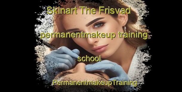 Skinart The Frisvad permanentmakeup training school | #PermanentmakeupTraining #PermanentmakeupClasses #SkinartTraining-Denmark