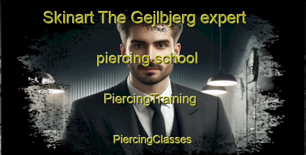 Skinart The Gejlbjerg expert piercing school | #PiercingTraining #PiercingClasses #SkinartTraining-Denmark