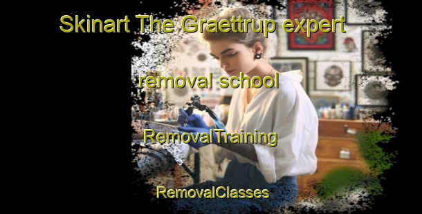 Skinart The Graettrup expert removal school | RemovalTraining | RemovalClasses | SkinartTraining-Denmark