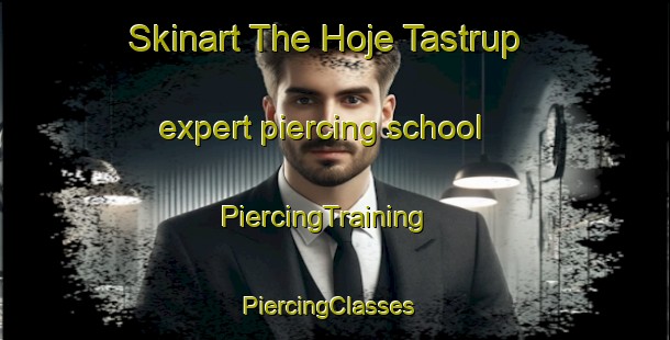 Skinart The Hoje Tastrup expert piercing school | PiercingTraining | PiercingClasses | SkinartTraining-Denmark