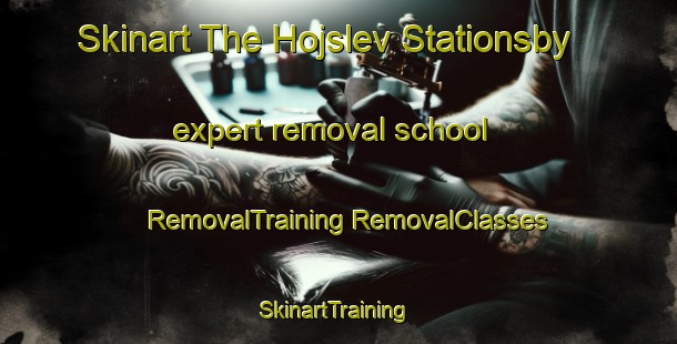 Skinart The Hojslev Stationsby expert removal school | #RemovalTraining #RemovalClasses #SkinartTraining-Denmark