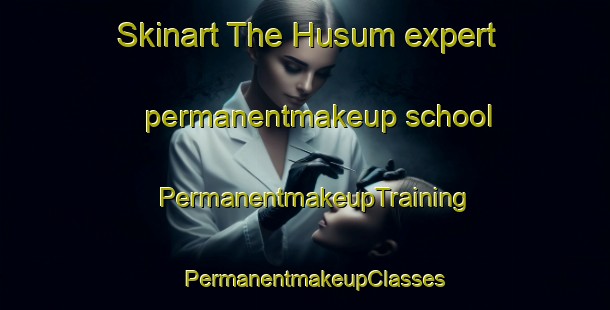 Skinart The Husum expert permanentmakeup school | PermanentmakeupTraining | PermanentmakeupClasses | SkinartTraining-Denmark