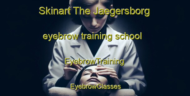 Skinart The Jaegersborg eyebrow training school | EyebrowTraining | EyebrowClasses | SkinartTraining-Denmark