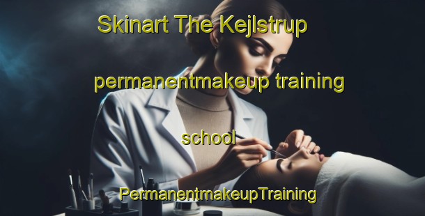 Skinart The Kejlstrup permanentmakeup training school | PermanentmakeupTraining | PermanentmakeupClasses | SkinartTraining-Denmark