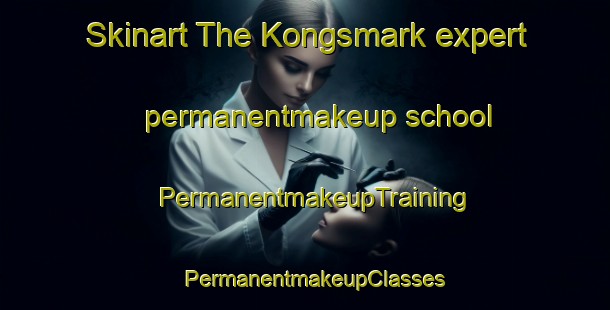 Skinart The Kongsmark expert permanentmakeup school | PermanentmakeupTraining | PermanentmakeupClasses | SkinartTraining-Denmark