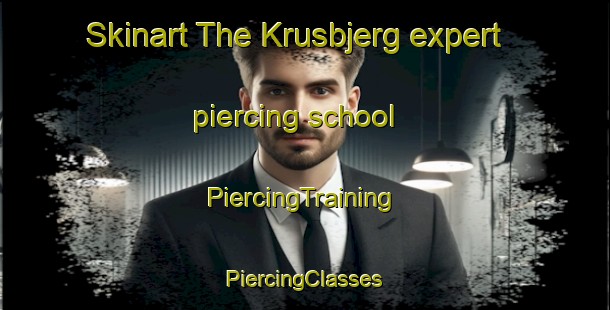 Skinart The Krusbjerg expert piercing school | #PiercingTraining #PiercingClasses #SkinartTraining-Denmark