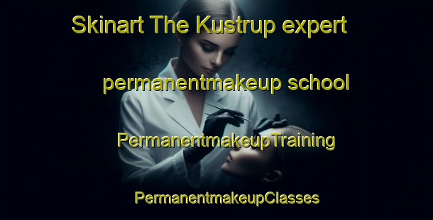 Skinart The Kustrup expert permanentmakeup school | #PermanentmakeupTraining #PermanentmakeupClasses #SkinartTraining-Denmark