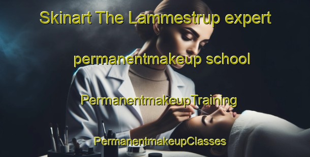 Skinart The Lammestrup expert permanentmakeup school | PermanentmakeupTraining | PermanentmakeupClasses | SkinartTraining-Denmark