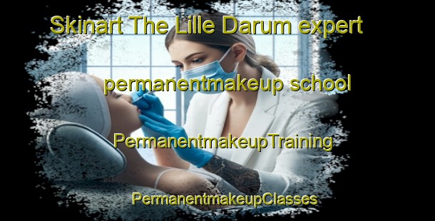 Skinart The Lille Darum expert permanentmakeup school | PermanentmakeupTraining | PermanentmakeupClasses | SkinartTraining-Denmark