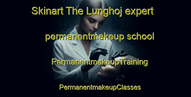 Skinart The Lunghoj expert permanentmakeup school | #PermanentmakeupTraining #PermanentmakeupClasses #SkinartTraining-Denmark