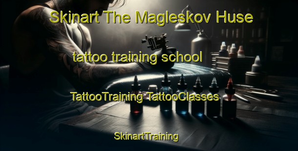 Skinart The Magleskov Huse tattoo training school | #TattooTraining #TattooClasses #SkinartTraining-Denmark