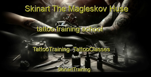 Skinart The Magleskov Huse tattoo training school | TattooTraining | TattooClasses | SkinartTraining-Denmark