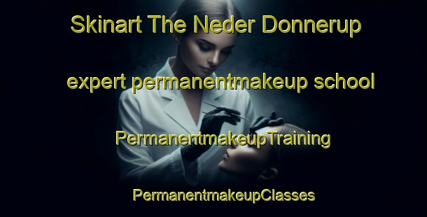 Skinart The Neder Donnerup expert permanentmakeup school | #PermanentmakeupTraining #PermanentmakeupClasses #SkinartTraining-Denmark