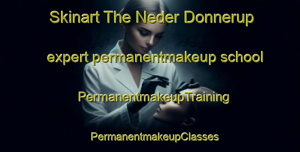 Skinart The Neder Donnerup expert permanentmakeup school | PermanentmakeupTraining | PermanentmakeupClasses | SkinartTraining-Denmark
