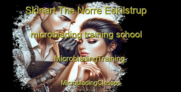 Skinart The Norre Eskilstrup microblading training school | #MicrobladingTraining #MicrobladingClasses #SkinartTraining-Denmark