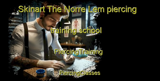 Skinart The Norre Lem piercing training school | #PiercingTraining #PiercingClasses #SkinartTraining-Denmark