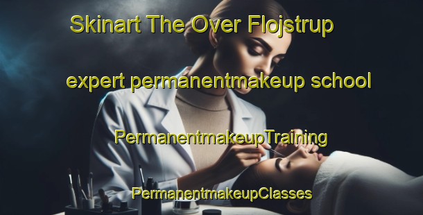 Skinart The Over Flojstrup expert permanentmakeup school | #PermanentmakeupTraining #PermanentmakeupClasses #SkinartTraining-Denmark