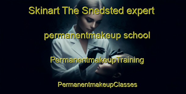 Skinart The Snedsted expert permanentmakeup school | #PermanentmakeupTraining #PermanentmakeupClasses #SkinartTraining-Denmark