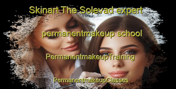 Skinart The Solevad expert permanentmakeup school | PermanentmakeupTraining | PermanentmakeupClasses | SkinartTraining-Denmark