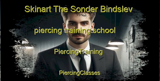 Skinart The Sonder Bindslev piercing training school | #PiercingTraining #PiercingClasses #SkinartTraining-Denmark