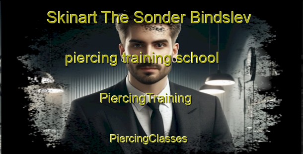 Skinart The Sonder Bindslev piercing training school | PiercingTraining | PiercingClasses | SkinartTraining-Denmark