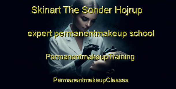 Skinart The Sonder Hojrup expert permanentmakeup school | PermanentmakeupTraining | PermanentmakeupClasses | SkinartTraining-Denmark