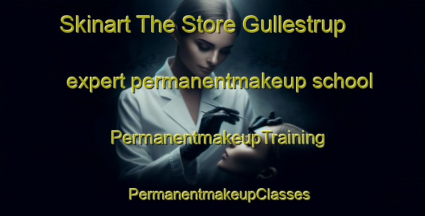 Skinart The Store Gullestrup expert permanentmakeup school | PermanentmakeupTraining | PermanentmakeupClasses | SkinartTraining-Denmark