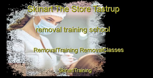 Skinart The Store Tastrup removal training school | #RemovalTraining #RemovalClasses #SkinartTraining-Denmark