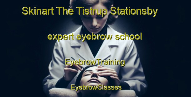 Skinart The Tistrup Stationsby expert eyebrow school | EyebrowTraining | EyebrowClasses | SkinartTraining-Denmark