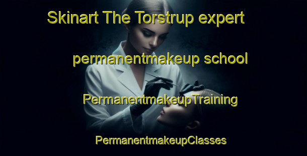 Skinart The Torstrup expert permanentmakeup school | #PermanentmakeupTraining #PermanentmakeupClasses #SkinartTraining-Denmark