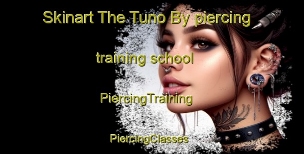 Skinart The Tuno By piercing training school | PiercingTraining | PiercingClasses | SkinartTraining-Denmark