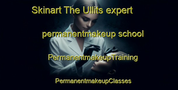 Skinart The Ullits expert permanentmakeup school | #PermanentmakeupTraining #PermanentmakeupClasses #SkinartTraining-Denmark