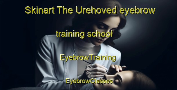 Skinart The Urehoved eyebrow training school | EyebrowTraining | EyebrowClasses | SkinartTraining-Denmark