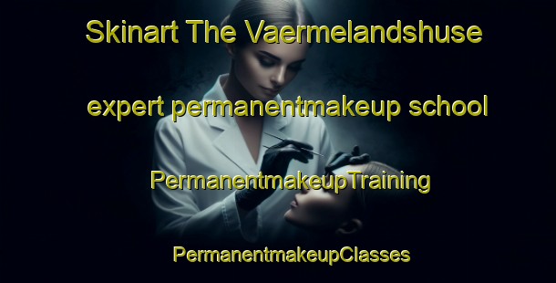 Skinart The Vaermelandshuse expert permanentmakeup school | #PermanentmakeupTraining #PermanentmakeupClasses #SkinartTraining-Denmark