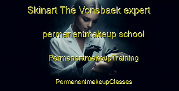 Skinart The Vonsbaek expert permanentmakeup school | #PermanentmakeupTraining #PermanentmakeupClasses #SkinartTraining-Denmark