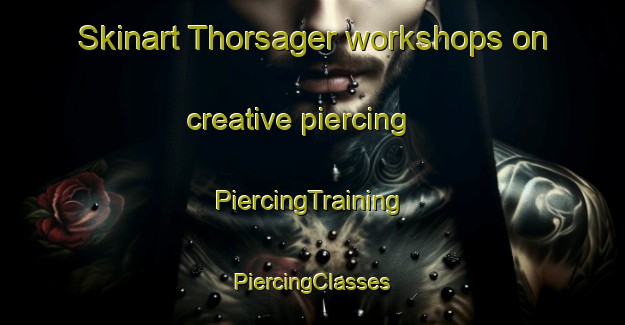 Skinart Thorsager workshops on creative piercing | #PiercingTraining #PiercingClasses #SkinartTraining-Denmark