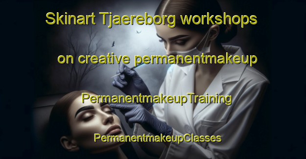 Skinart Tjaereborg workshops on creative permanentmakeup | PermanentmakeupTraining | PermanentmakeupClasses | SkinartTraining-Denmark