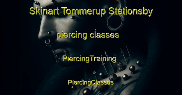 Skinart Tommerup Stationsby piercing classes | #PiercingTraining #PiercingClasses #SkinartTraining-Denmark