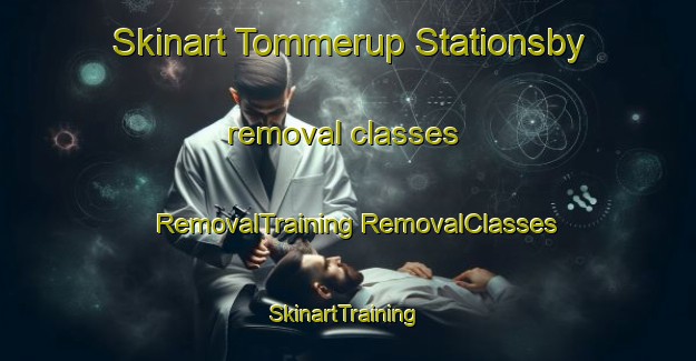 Skinart Tommerup Stationsby removal classes | #RemovalTraining #RemovalClasses #SkinartTraining-Denmark