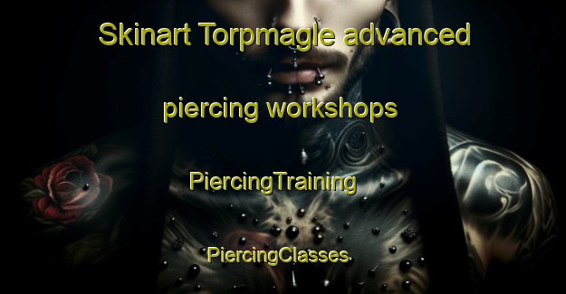 Skinart Torpmagle advanced piercing workshops | PiercingTraining | PiercingClasses | SkinartTraining-Denmark